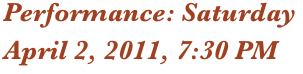 Performance: Saturday
April 2, 2011, 7:30 PM